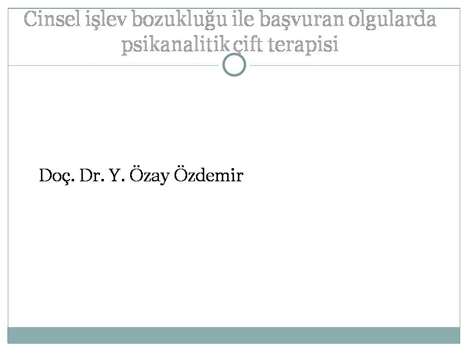 Cinsel lev Bozukluu ile Bavuran Olgularda Psikanalitik ift Terapisi